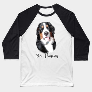 Bernese Mountain Dog Be Happy Baseball T-Shirt